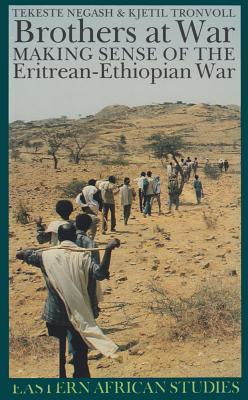 Brothers at War: Making Sense of the Eritrean-Ethiopian War by Tekeste