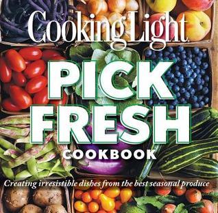 Cooking Light Pick Fresh Cookbook book cover