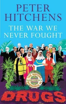 The War We Never Fought: The British Establishment's Surrender to Drugs