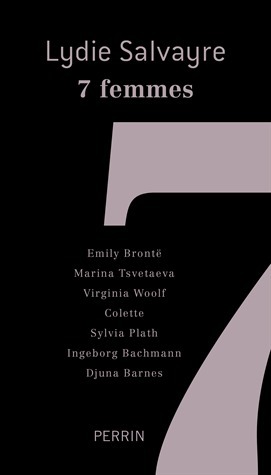Sept Femmes. Emily Bront', Marina Tsvetaeva, Virginia Woolf, Colette, Sylvia Plath, Ingeborg Bachmann, Djuna Barnes (French Edition) by Lydie Salvayre book cover
