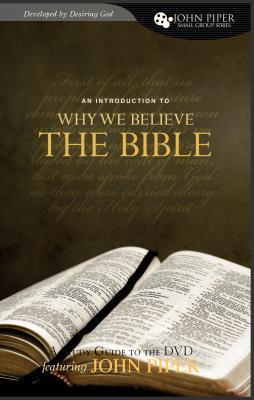 Why We Believe the Bible, Study Guide to the DVD by John Piper | Goodreads