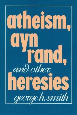 Atheism, Ayn Rand, and Other Heresies book cover