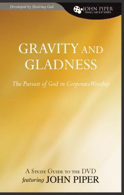 Gravity and Gladness (A Study Guide to the DVD Featuring John Piper ...
