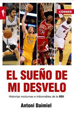 El sueño de mi desvelo. Historias nocturnas e imborrables de la NBA