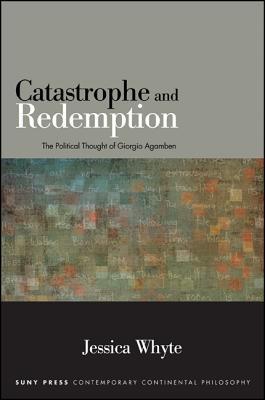 Catastrophe and Redemption: The Political Thought of Giorgio Agamben by