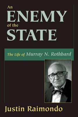 An Enemy of the State: The Life of Murray N. Rothbard by Justin ...