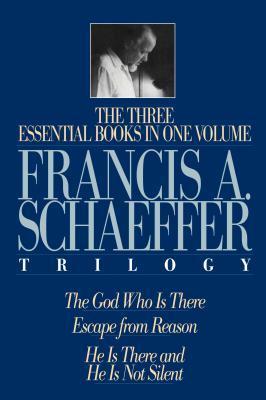 The Francis A. Schaeffer Trilogy: Three Essential Books in One Volume cover