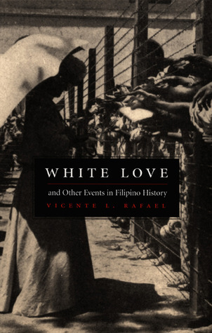 White Love and Other Events in Filipino History by Vicente L. Rafael ...