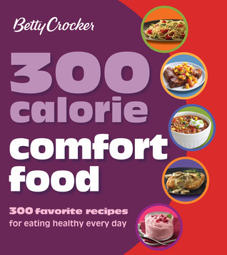 Betty Crocker 300 Calorie Comfort Food book cover
