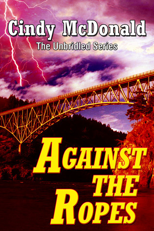 Against the Ropes (Unbridled #4) by Cindy McDonald | Goodreads