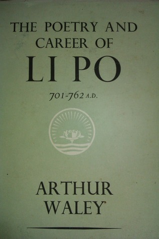 The Poetry and Career of Li Po, 701-762 A.D. by Arthur Waley