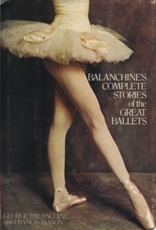 Balanchine's Complete Stories of the Great Ballets, Revised and Enlarged book cover