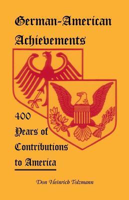 German-American Achievements: 400 Years of Contributions to America by ...