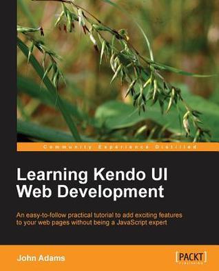 Learning Kendo Ui Web Development by John Adams | Goodreads