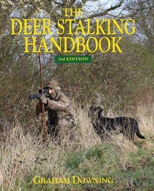 The Deer Stalking Handbook By Graham Downing Goodreads