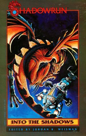 Shadowrun: Into the Shadows: An Anthology by Jordan K. Weisman | Goodreads
