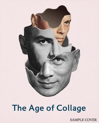 アート・デザイン・音楽 The Age of Collage Contemporary Collage The Age of Collage: Contemporary Collage in Modern Art by