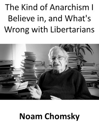 The Kind of Anarchism I Believe in, and What's Wrong with Libertarians book cover