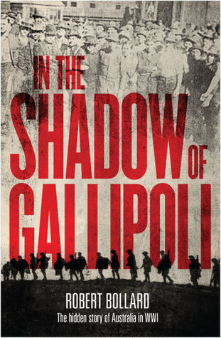 In the Shadow of Gallipoli: The Hidden Story of Australia in WWI