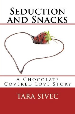 Seduction and Snacks (Chocolate Lovers, #1)