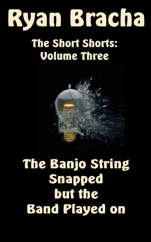 The Banjo String Snapped but the Band Played on by Ryan Bracha | Goodreads