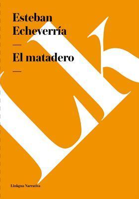 El matadero (Narrativa) (Spanish Edition)