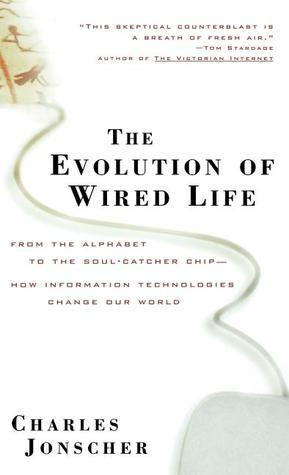 Life Wire Computer Books The Evolution of Wired Life: From the Alphabet to the Soul-Catcher Chip ...