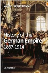 History of the German Empire, 1867-1914 by William Harbutt Dawson ...