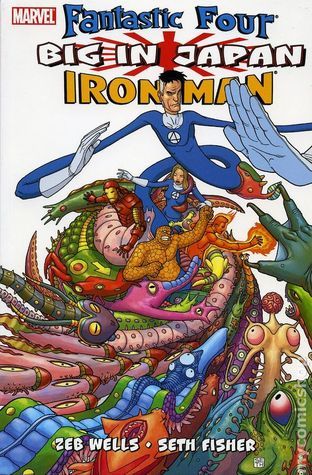 Fantastic Four/Iron Man: Big in Japan by Zeb Wells | Goodreads
