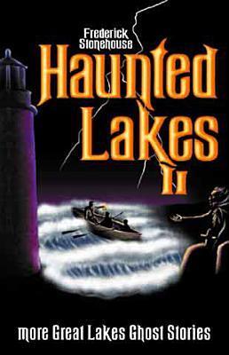 Haunted Lakes II: More Great Lakes Ghost Stories