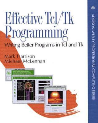 Effective Tcl/TK Programming: Writing Better Programs with TCL and TK ...