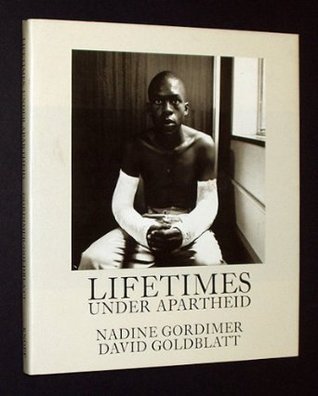 Lifetimes Under Apartheid by Nadine Gordimer | Goodreads