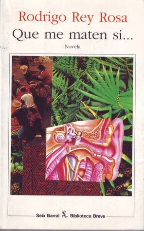 Que me maten si... by Rodrigo Rey Rosa | Goodreads