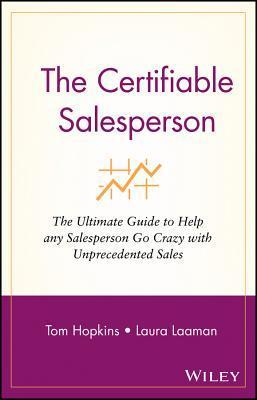 The Certifiable Salesperson : The Ultimate Guide to Help Any Salesperson Go Crazy with Unprecedented Sales!