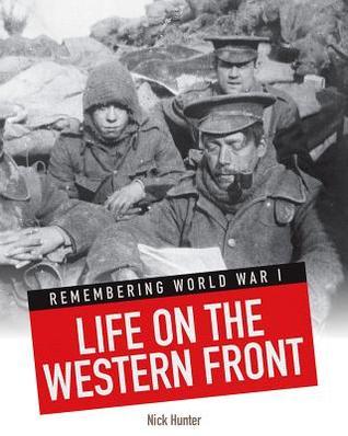 Life on the Western Front (Remembering World War I) by Nick Hunter ...