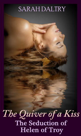 The Quiver of a Kiss: The Seduction of Helen of Troy