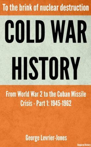 Cold War History: To the Brink of Nuclear Destruction - From World War ...