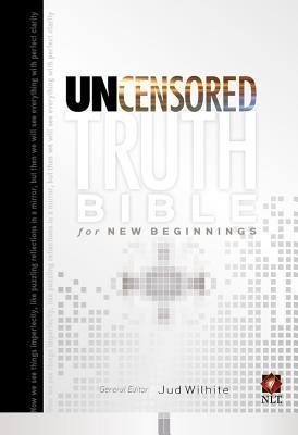 The Uncensored Truth Bible for New Beginnings by Jud Wilhite | Goodreads