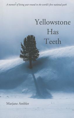 Yellowstone Has Teeth: A Memoir of Living in Yellowstone