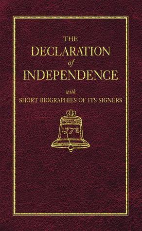 The Declaration of Independence with Short Biographies of the Signers
