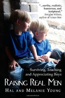 Cover of Raising Real Men: Surviving, Teaching and Appreciating Boys