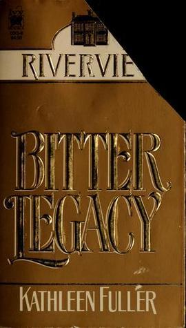 Bitter Legacy by Kathleen Fuller | Goodreads