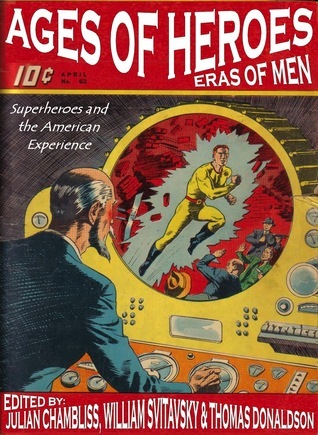 Ages of Heroes, Eras of Men: Superheroes and the American Experience by ...