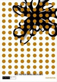 Meu pai não mora mais aqui by Caio Riter | Goodreads
