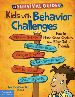 The Survival Guide for Kids With Behavior Challenges: How to Make Good Choices and Stay Out of Trouble