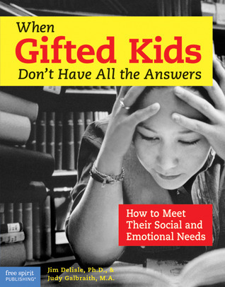When Gifted Kids Don't Have All the Answers: How to Meet Their Social and Emotional Needs