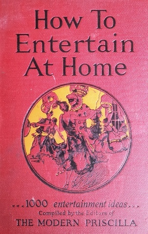 How to Entertain At Home by Priscilla Publishing Company | Goodreads