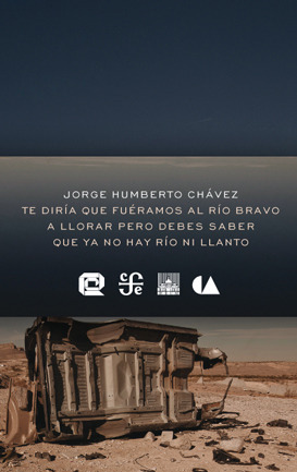 Te diría que fuéramos al río Bravo a llorar pero debes saber que ya no hay río ni llanto