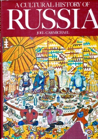 A Cultural History of Russia by Joel Carmichael | Goodreads