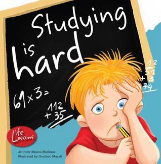 Studying Is Hard (Life Lessons) by Jennifer Moore-Mallinos | Goodreads